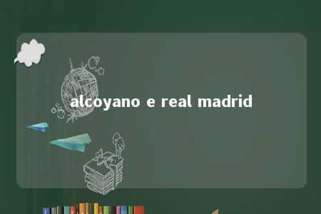 alcoyano e real madrid 