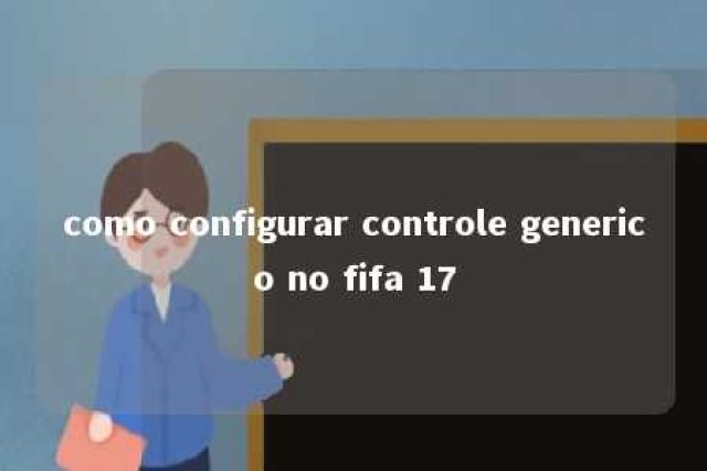 como configurar controle generico no fifa 17 