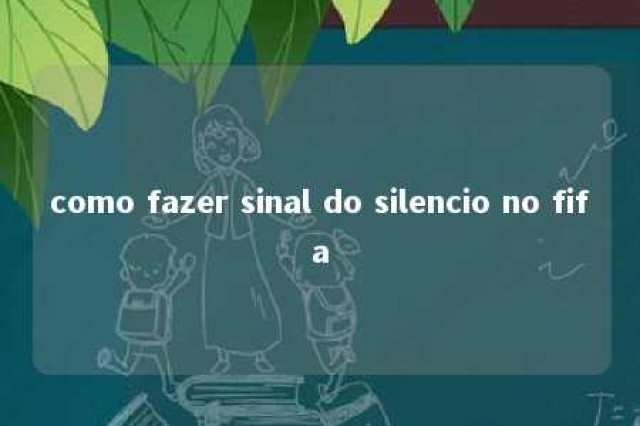 como fazer sinal do silencio no fifa 