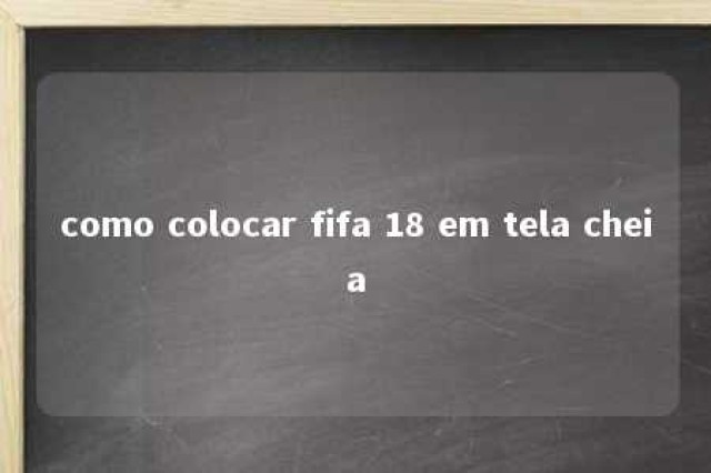 como colocar fifa 18 em tela cheia 