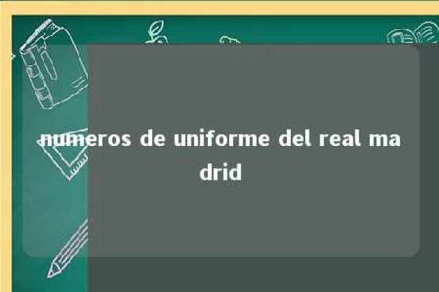 numeros de uniforme del real madrid 