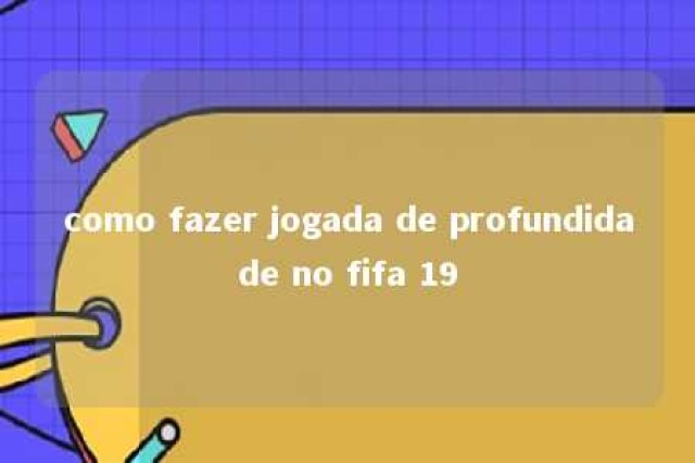 como fazer jogada de profundidade no fifa 19 