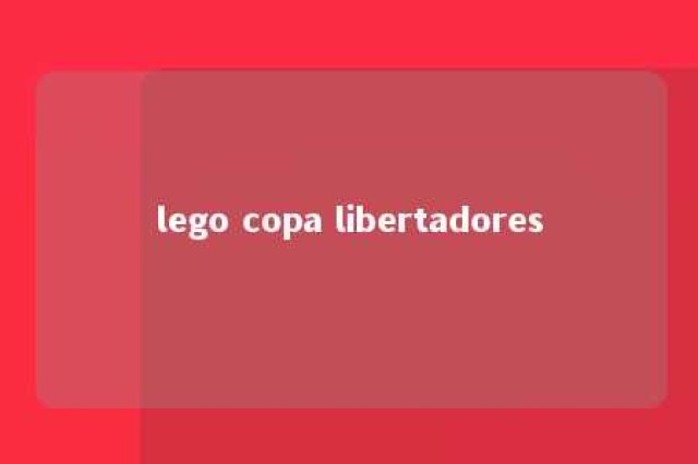 lego copa libertadores 