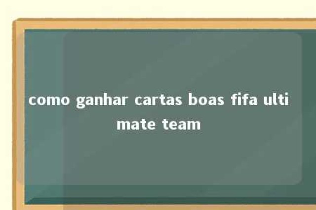 como ganhar cartas boas fifa ultimate team 