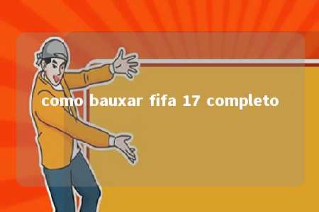 como bauxar fifa 17 completo 