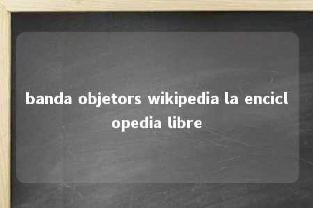 banda objetors wikipedia la enciclopedia libre 