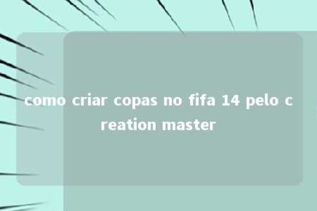 como criar copas no fifa 14 pelo creation master 