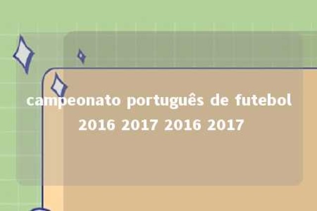 campeonato português de futebol 2016 2017 2016 2017 