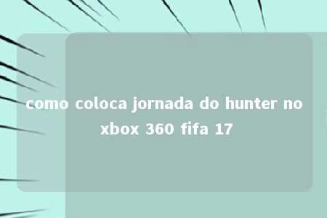 como coloca jornada do hunter no xbox 360 fifa 17 