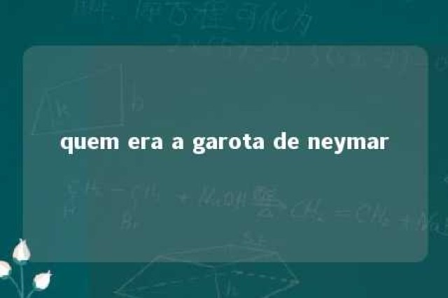 quem era a garota de neymar 