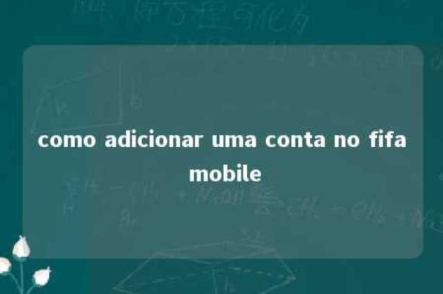 como adicionar uma conta no fifa mobile 