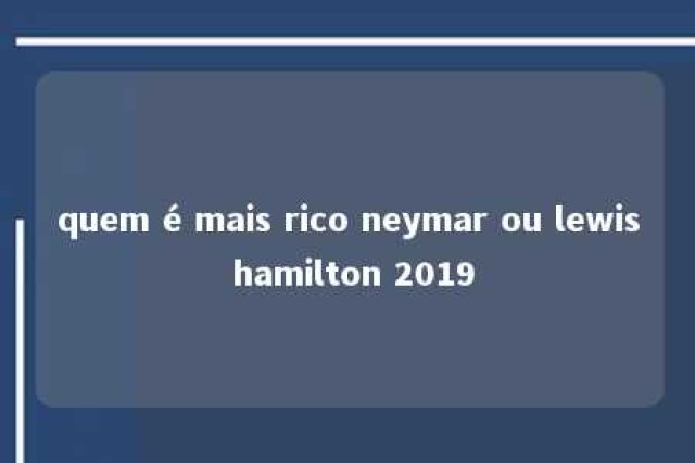 quem é mais rico neymar ou lewis hamilton 2019 