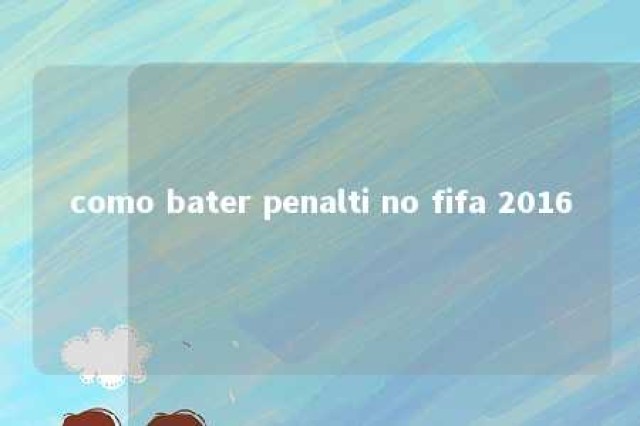 como bater penalti no fifa 2016 