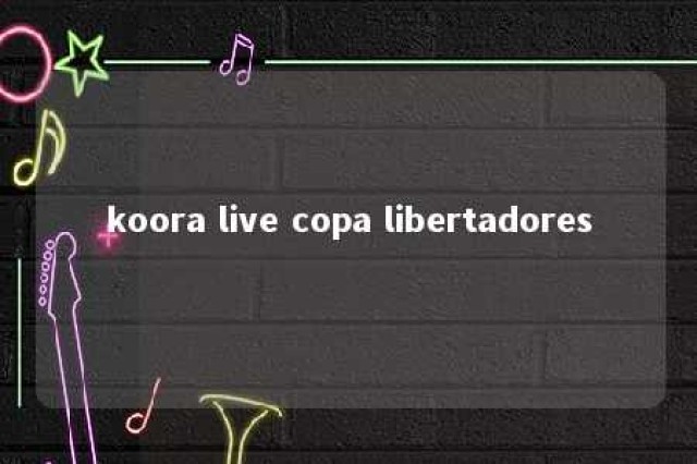 koora live copa libertadores 