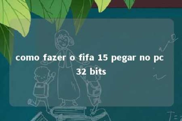 como fazer o fifa 15 pegar no pc 32 bits 