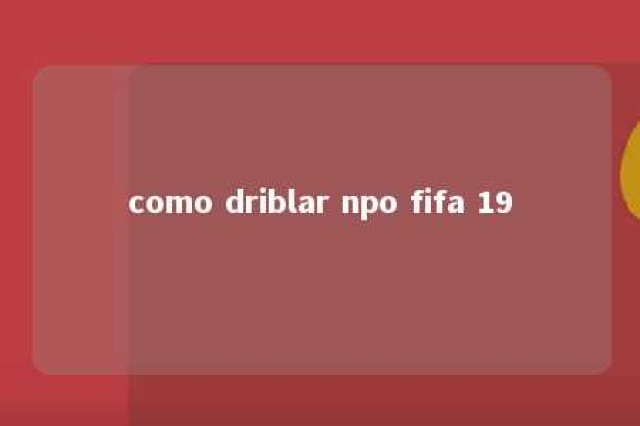 como driblar npo fifa 19 