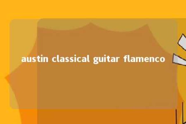 austin classical guitar flamenco 