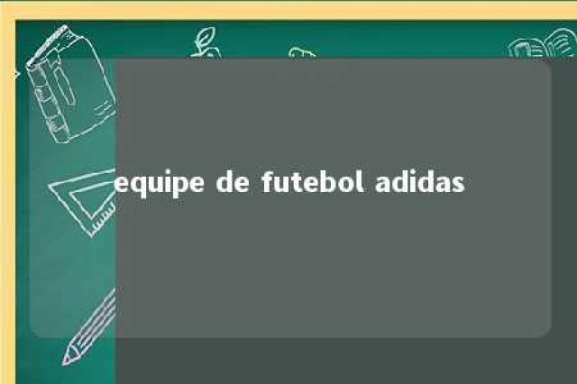 equipe de futebol adidas 