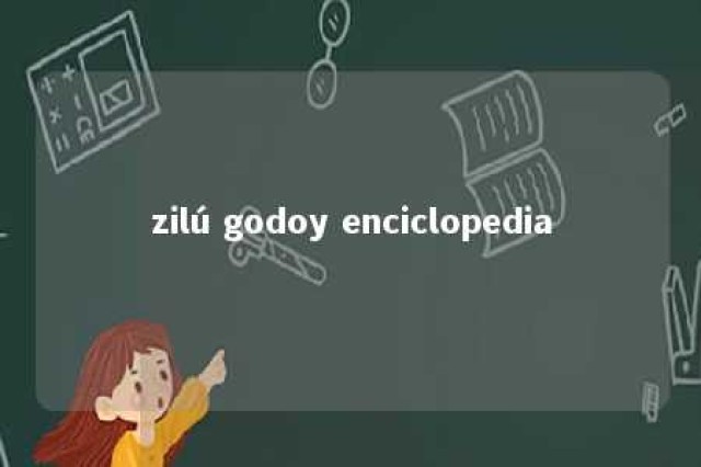 zilú godoy enciclopedia 