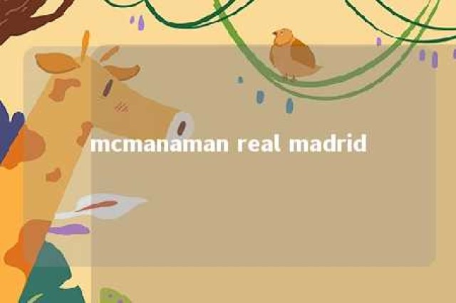 mcmanaman real madrid 