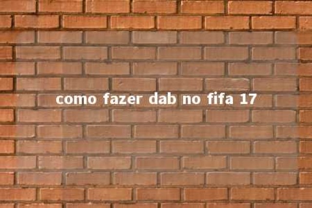 como fazer dab no fifa 17 