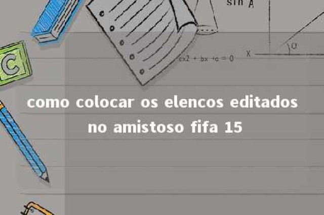 como colocar os elencos editados no amistoso fifa 15 