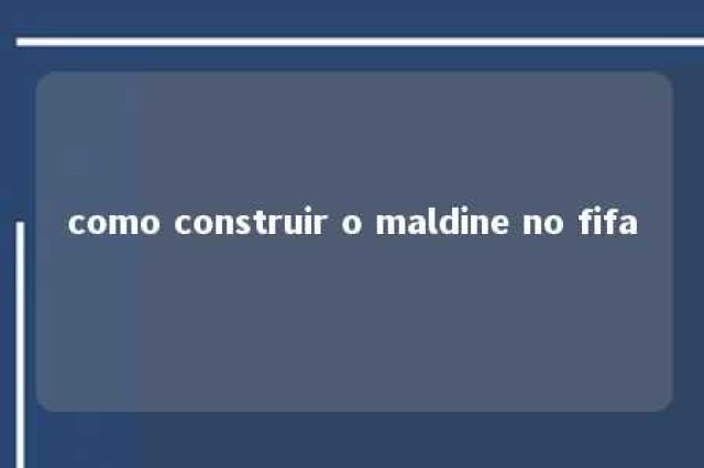 como construir o maldine no fifa 