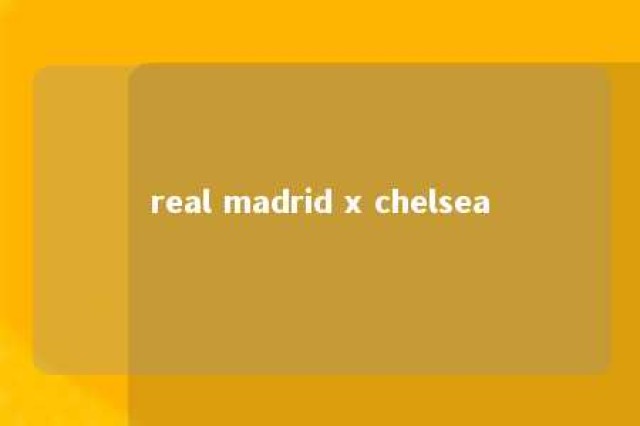 real madrid x chelsea 