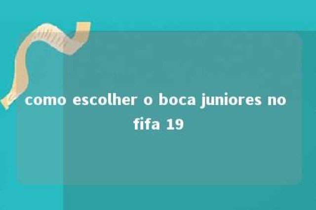 como escolher o boca juniores no fifa 19 