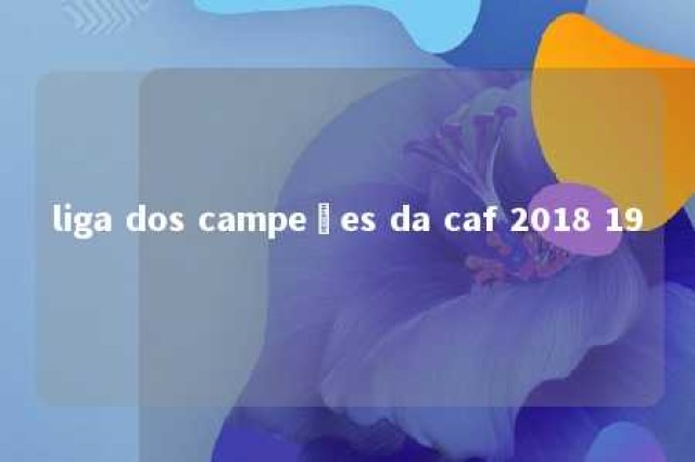 liga dos campeões da caf 2018 19 