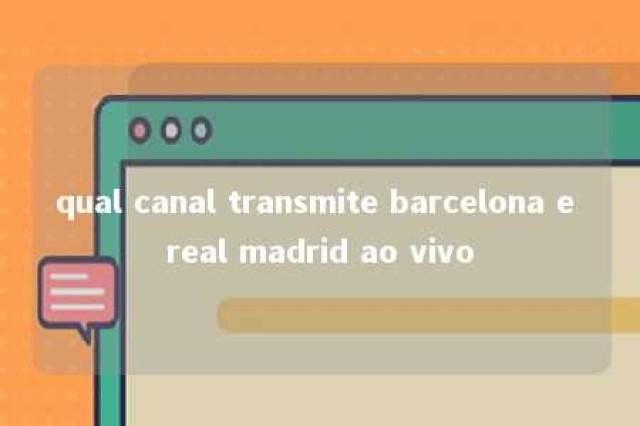 qual canal transmite barcelona e real madrid ao vivo 