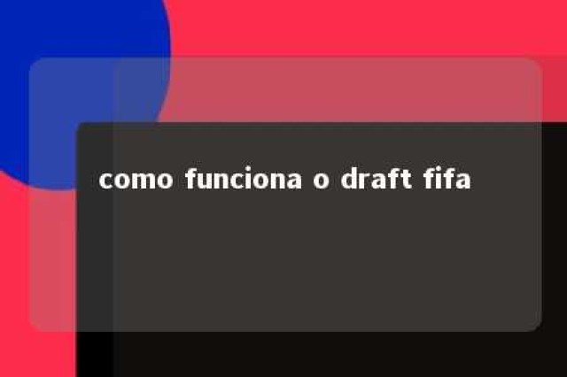 como funciona o draft fifa 