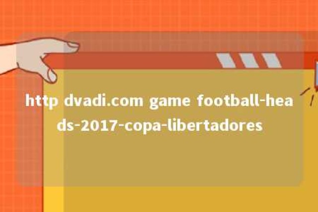 http dvadi.com game football-heads-2017-copa-libertadores 