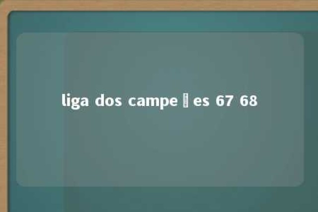 liga dos campeões 67 68 