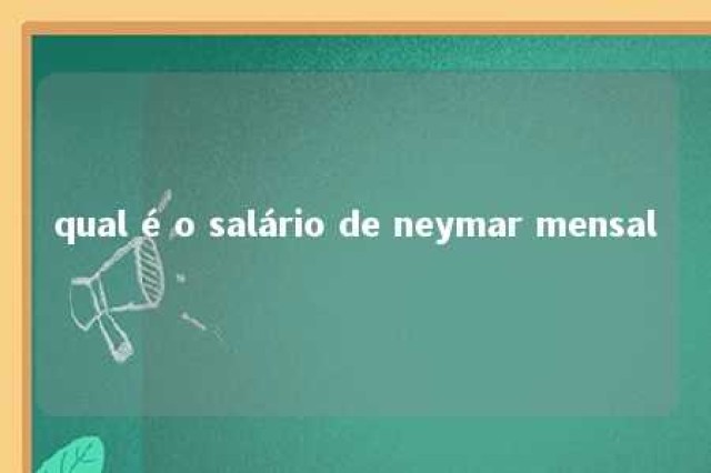 qual é o salário de neymar mensal 