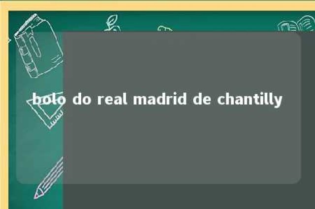 bolo do real madrid de chantilly 