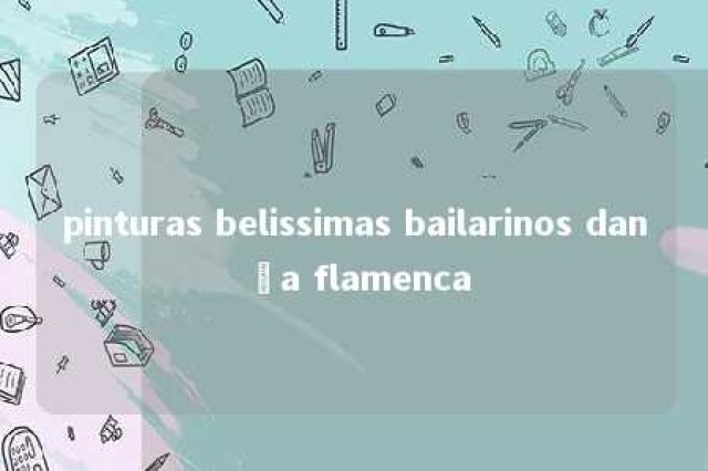 pinturas belissimas bailarinos dança flamenca 