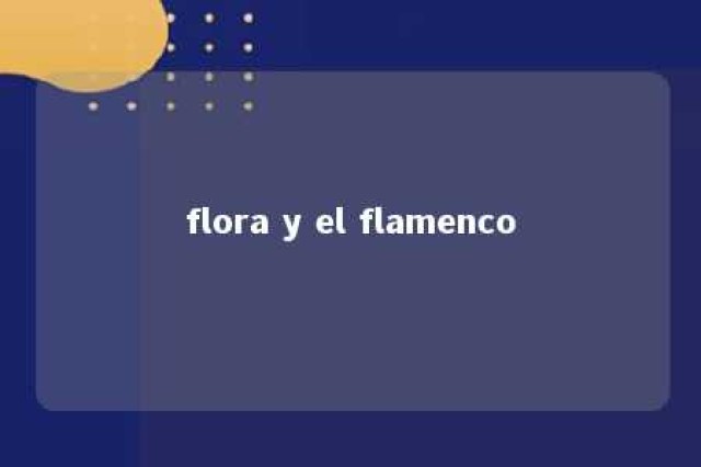 flora y el flamenco 