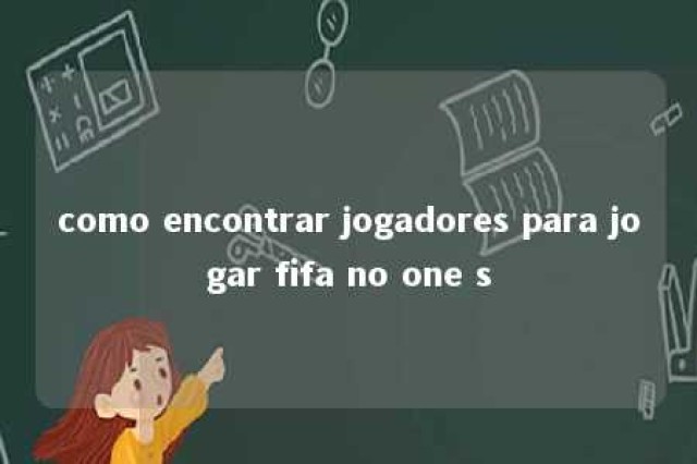 como encontrar jogadores para jogar fifa no one s 