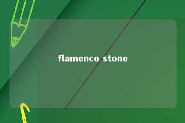 flamenco stone 