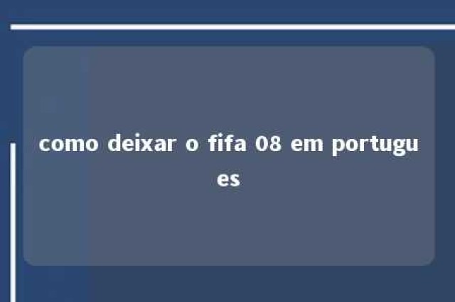 como deixar o fifa 08 em portugues 