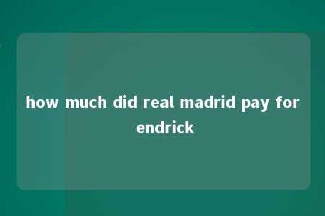 how much did real madrid pay for endrick 