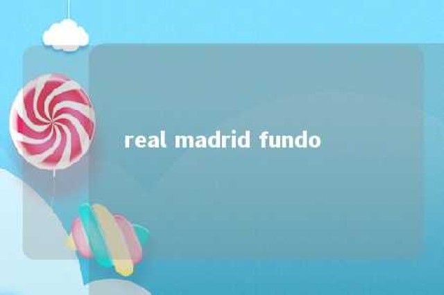 real madrid fundo 