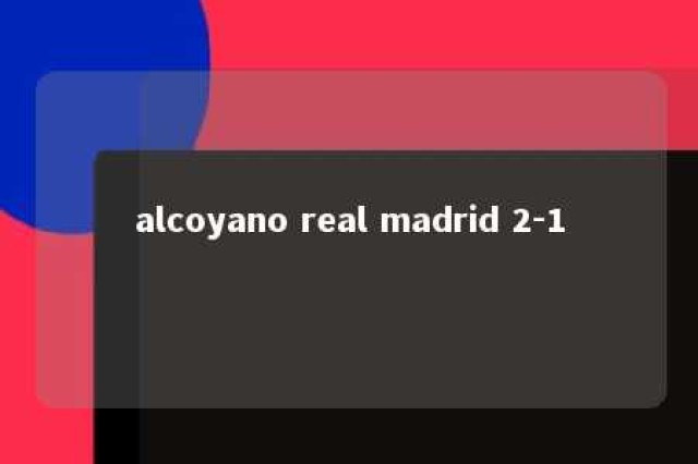 alcoyano real madrid 2-1 