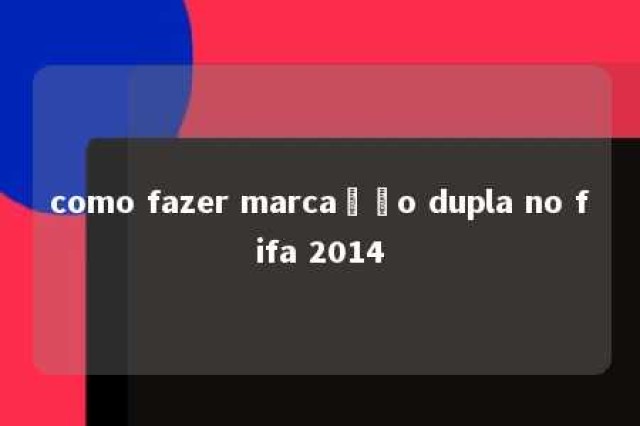 como fazer marcação dupla no fifa 2014 