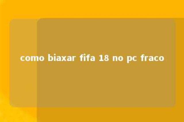 como biaxar fifa 18 no pc fraco 