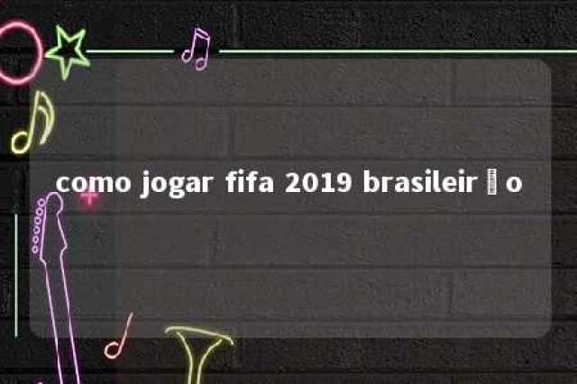 como jogar fifa 2019 brasileirão 