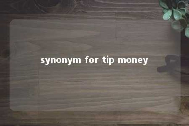 synonym for tip money 