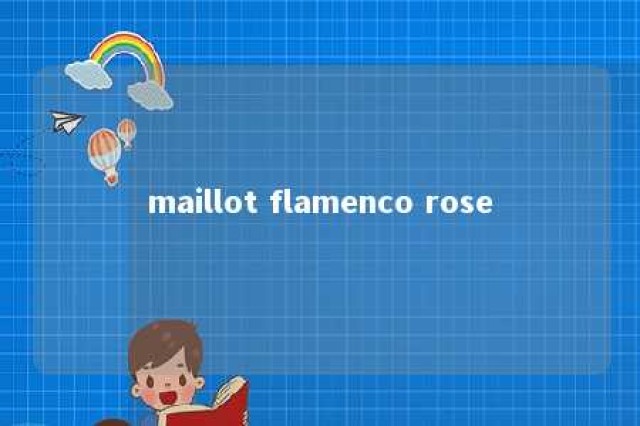 maillot flamenco rose 