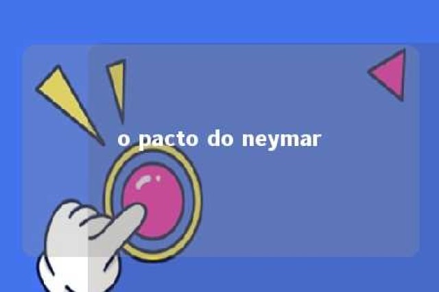 o pacto do neymar 